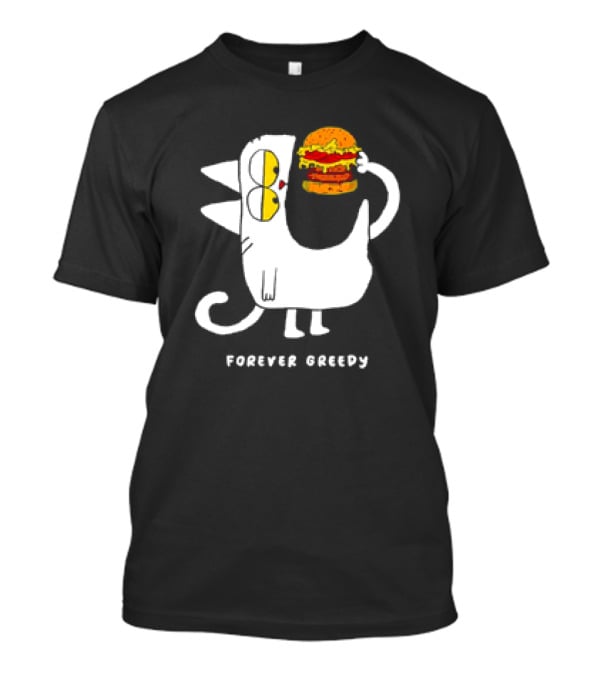 Forever Greedy Cat With Burger Meme T-Shirt