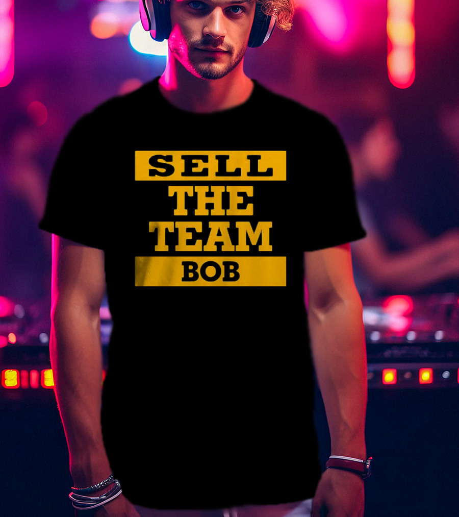Sell The Team Bob T-Shirt