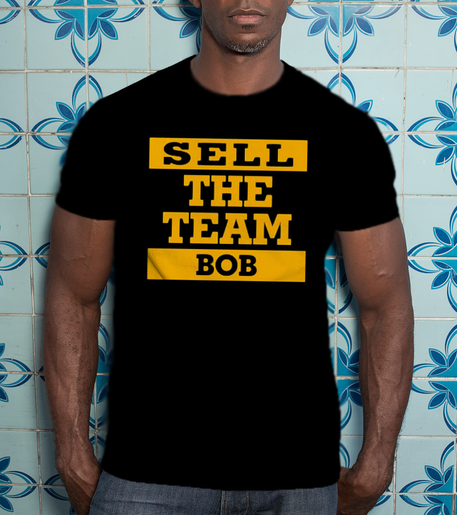 Sell The Team Bob T-Shirt