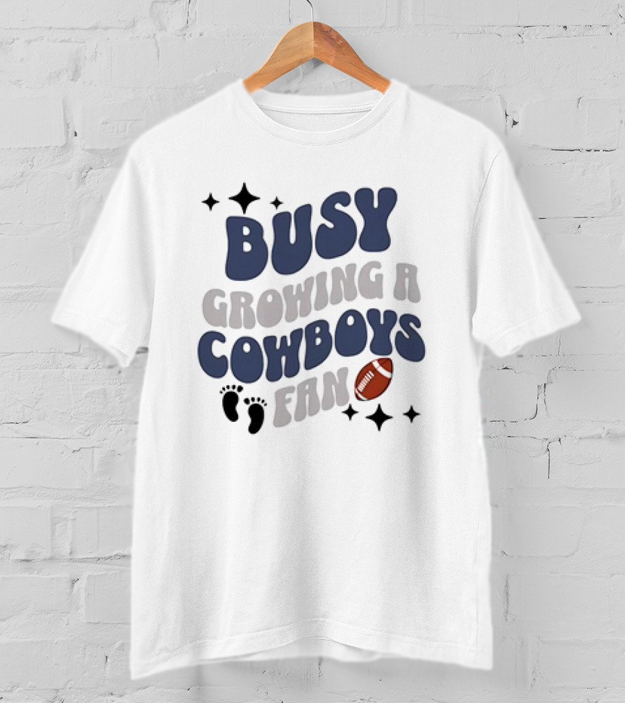 Busy Growing A Cowboys Fan Football Theme With Stars And Footprints T-Shirt