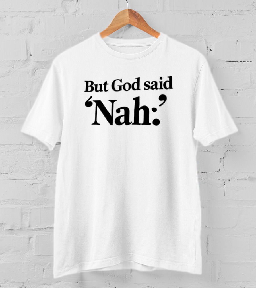 But God Said Nah Christian Humor T-Shirt