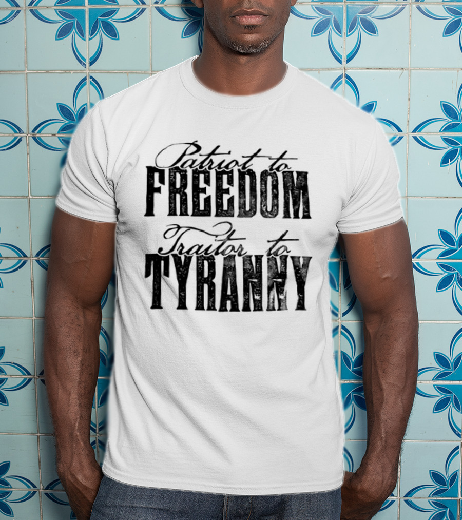 Patriot To Freedom Traitor To Tyranny T-Shirt