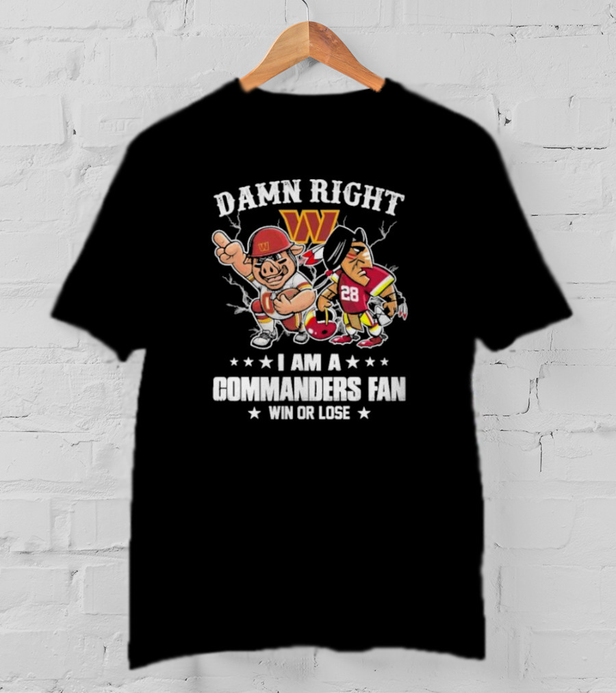 Damn Right I Am A Commanders Fan Win Or Lose Washington Mascot Football 28 T-Shirt