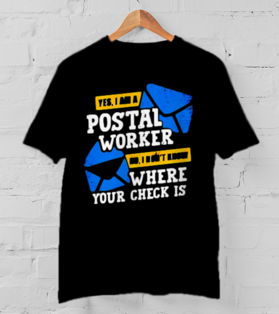 Yes I Am A Postal Worker No I Don’t Know Where Your Check Is Blue Envelopes T-Shirt