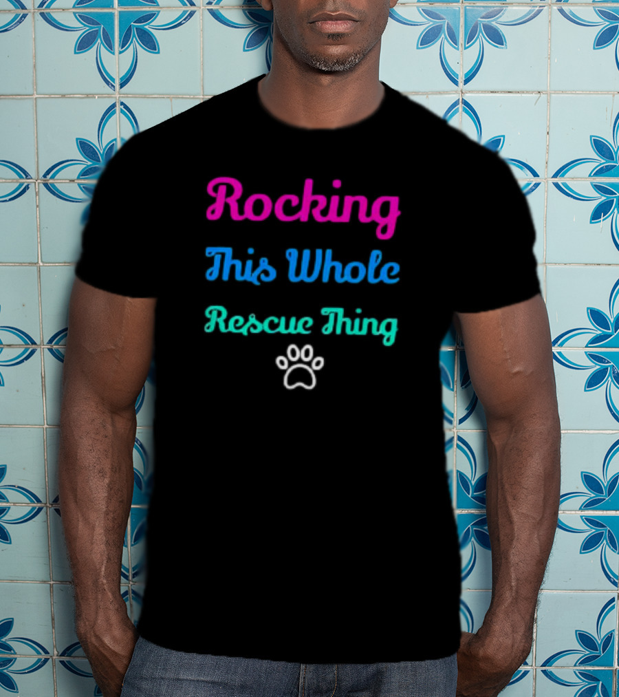 Rocking This Whole Rescue Thing Paw Prints T-Shirt
