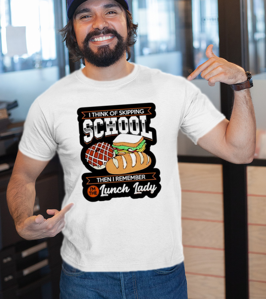 I Think Of Skipping School Sandwich Bread I'm The Lunch Lady T-Shirt