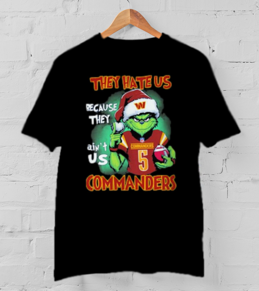 The Grinch Commanders They Hate Us Because They Ain’t Us Christmas T-Shirt