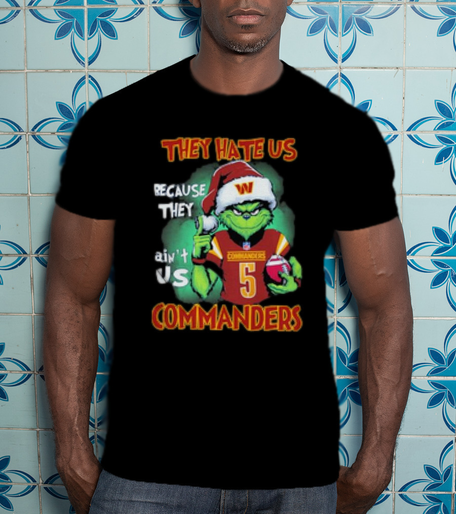 The Grinch Commanders They Hate Us Because They Ain’t Us Christmas T-Shirt