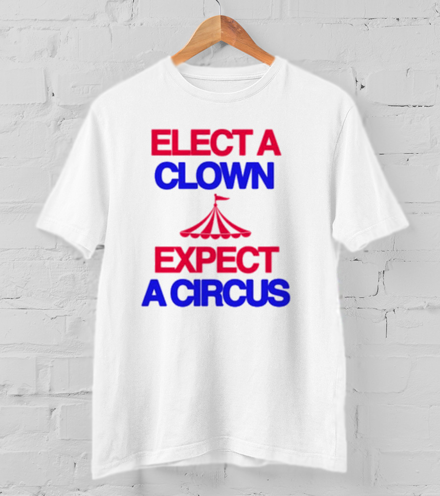 Elect A Clown Expect A Circus Retro Tent T-Shirt