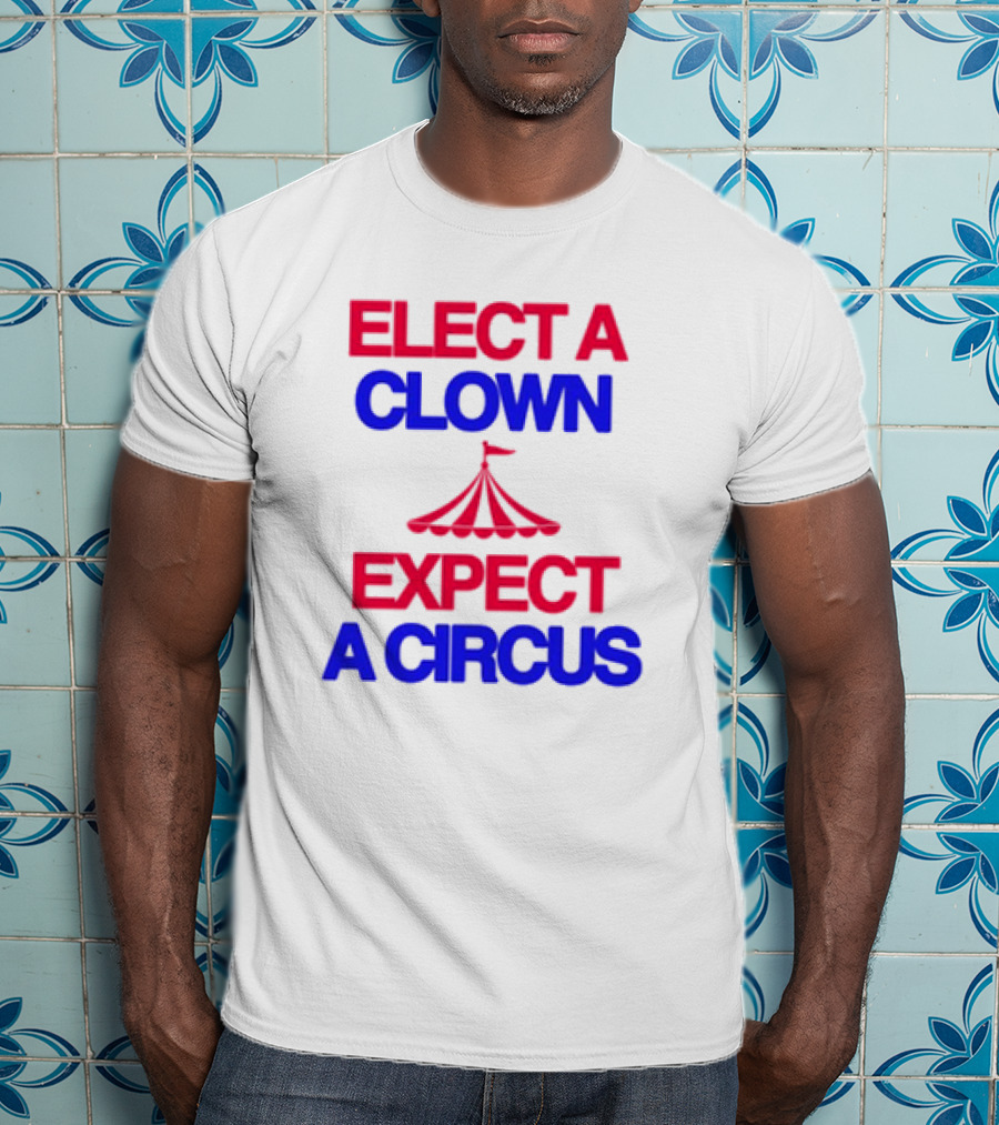 Elect A Clown Expect A Circus Retro Tent T-Shirt