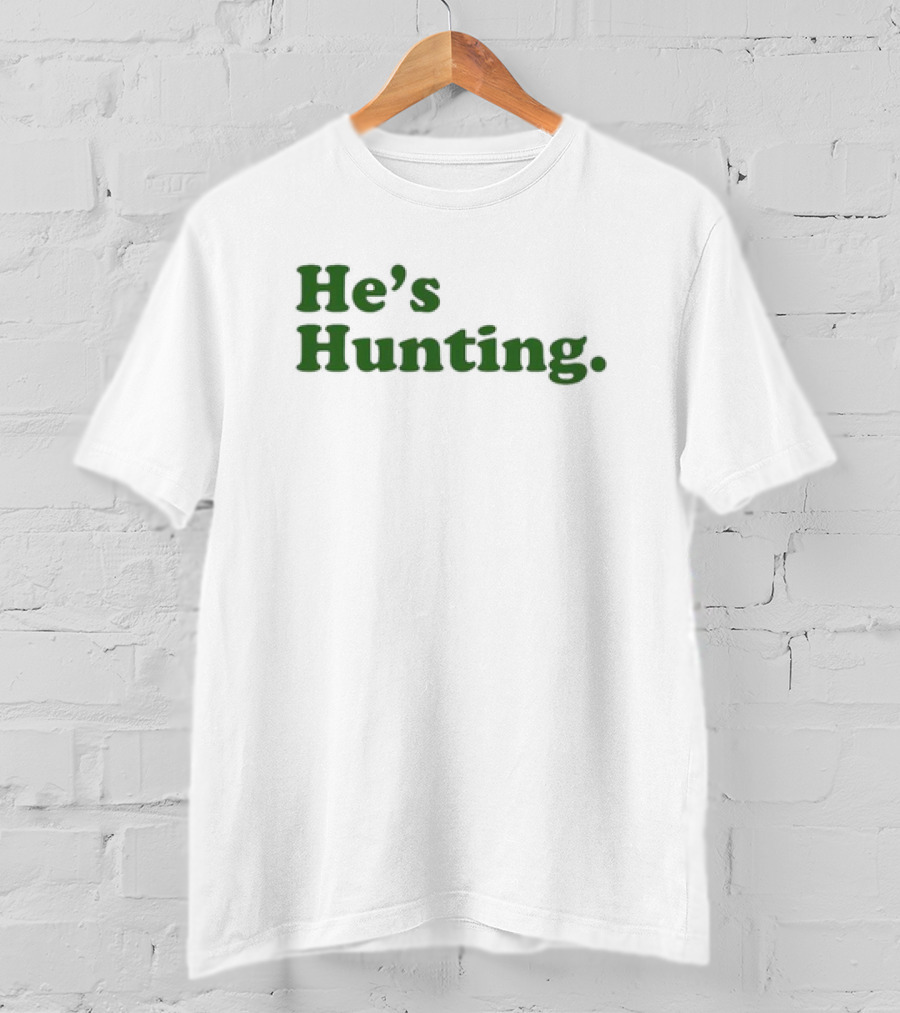 He’s Hunting T-Shirt