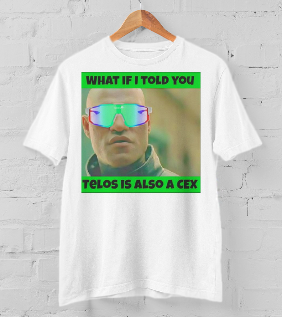 What If I Told You Telos Is Also A Cex T-Shirt