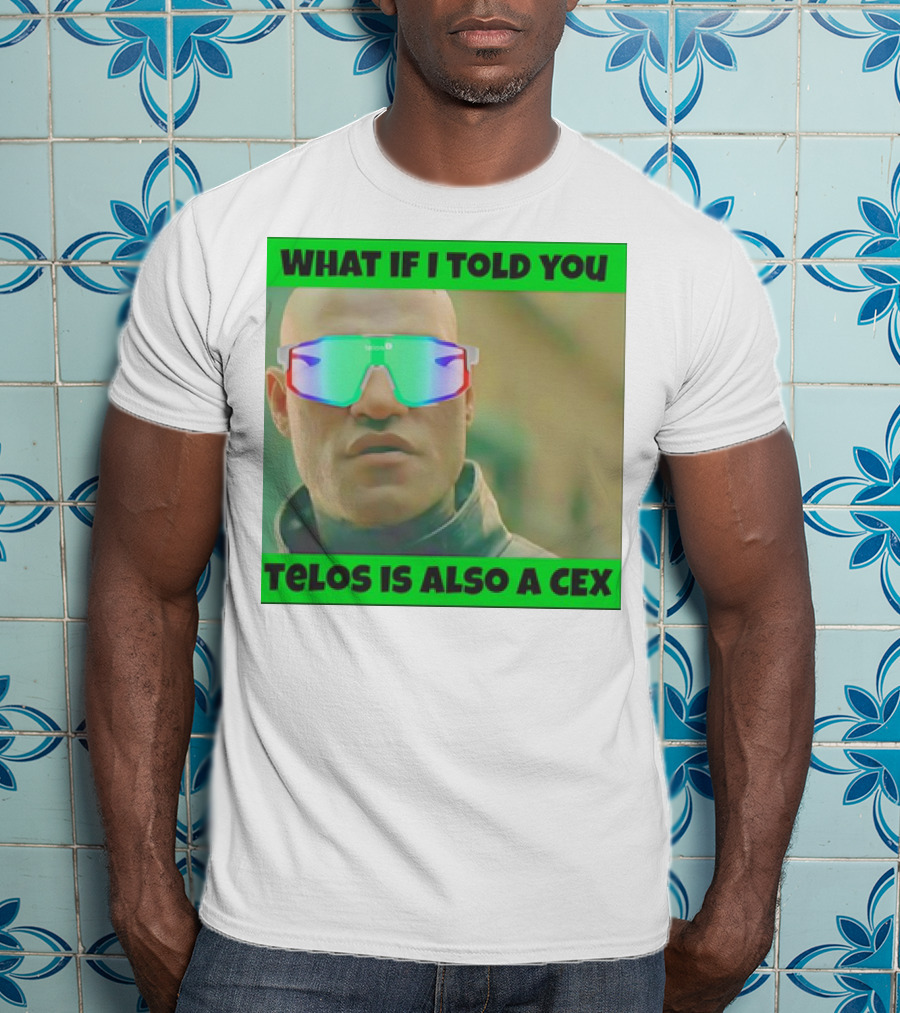 What If I Told You Telos Is Also A Cex T-Shirt