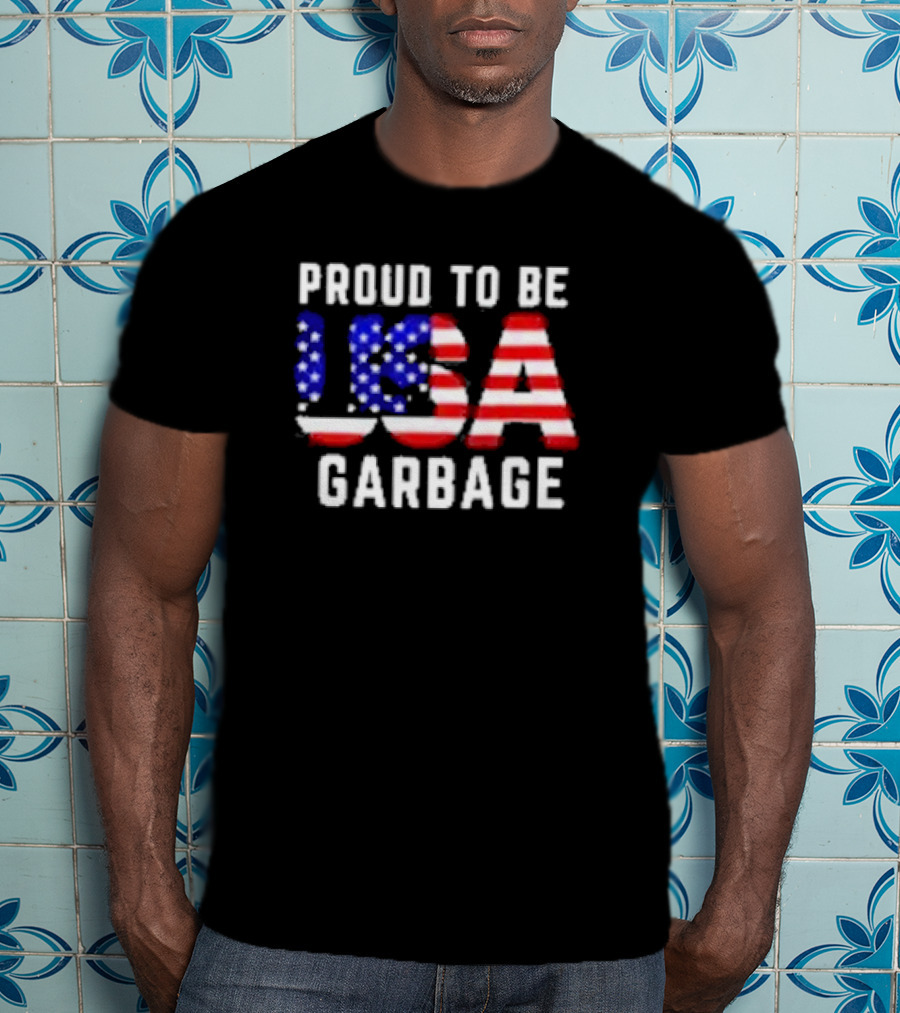 Proud To Be USA Garbage American Flag Letters T-Shirt