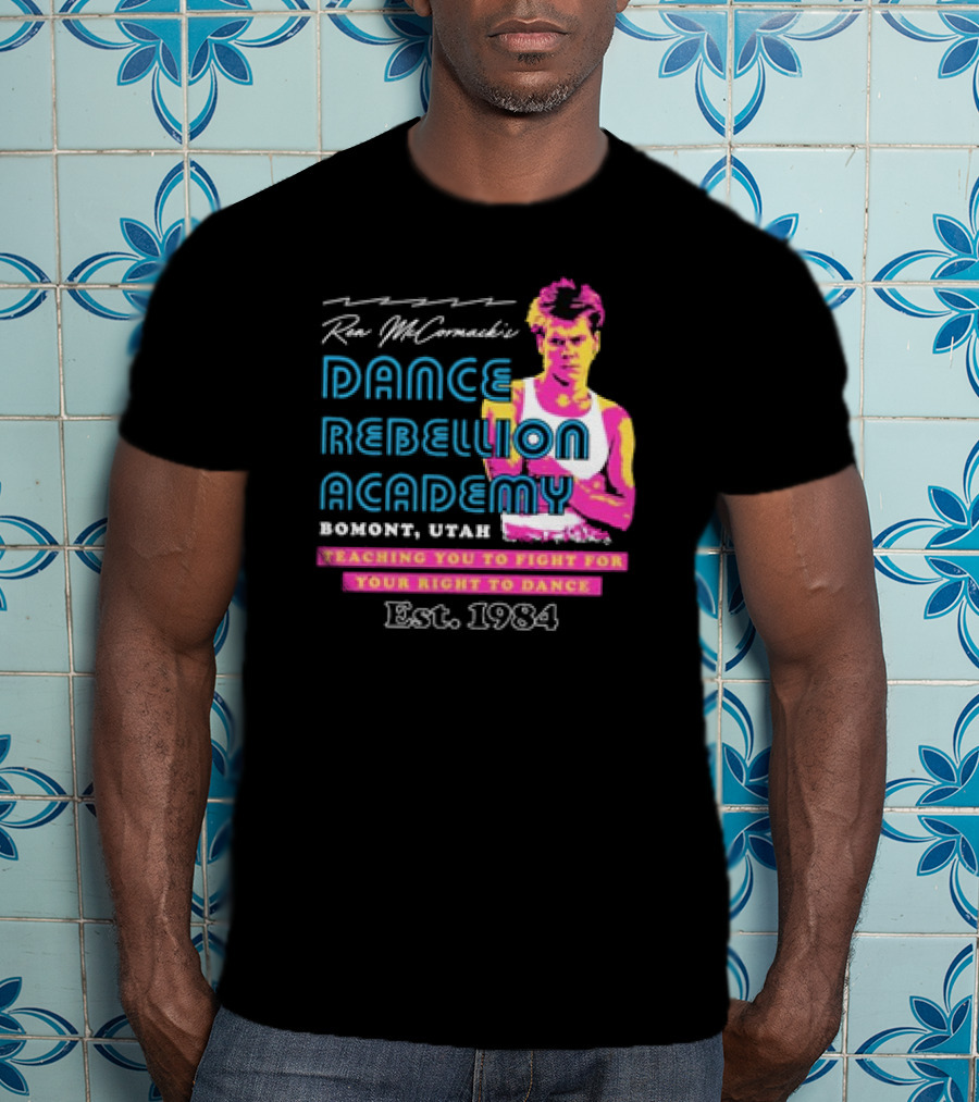 Ren McCormack Dance Rebellion Academy Bomont Utah Teaching You To Fight For Your Right To Dance Est. 1984 T-Shirt