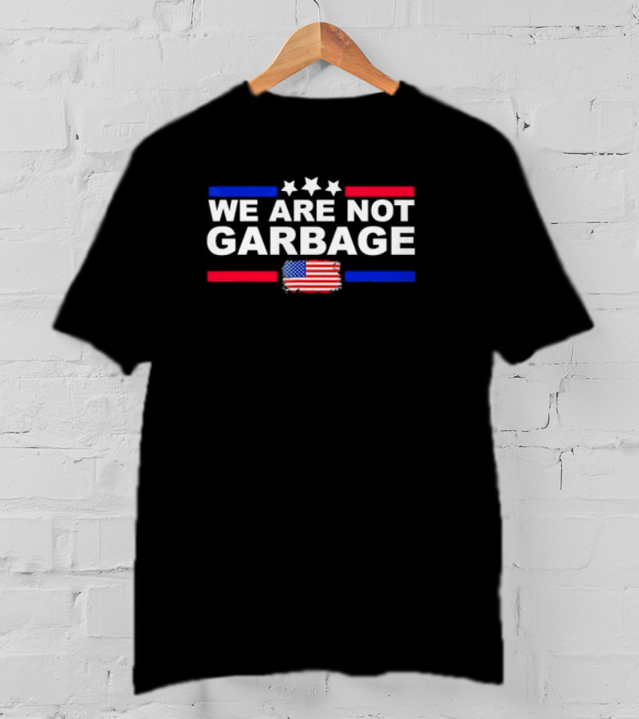 We Are Not Garbage U.S. Flag Stars Red White Blue T-Shirt