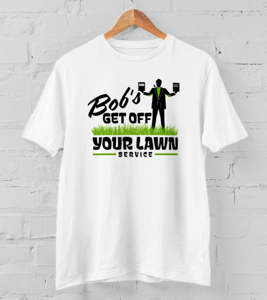 Bob’s Get Off Your Lawn Service Sign Holding Silhouette In Grass T-Shirt