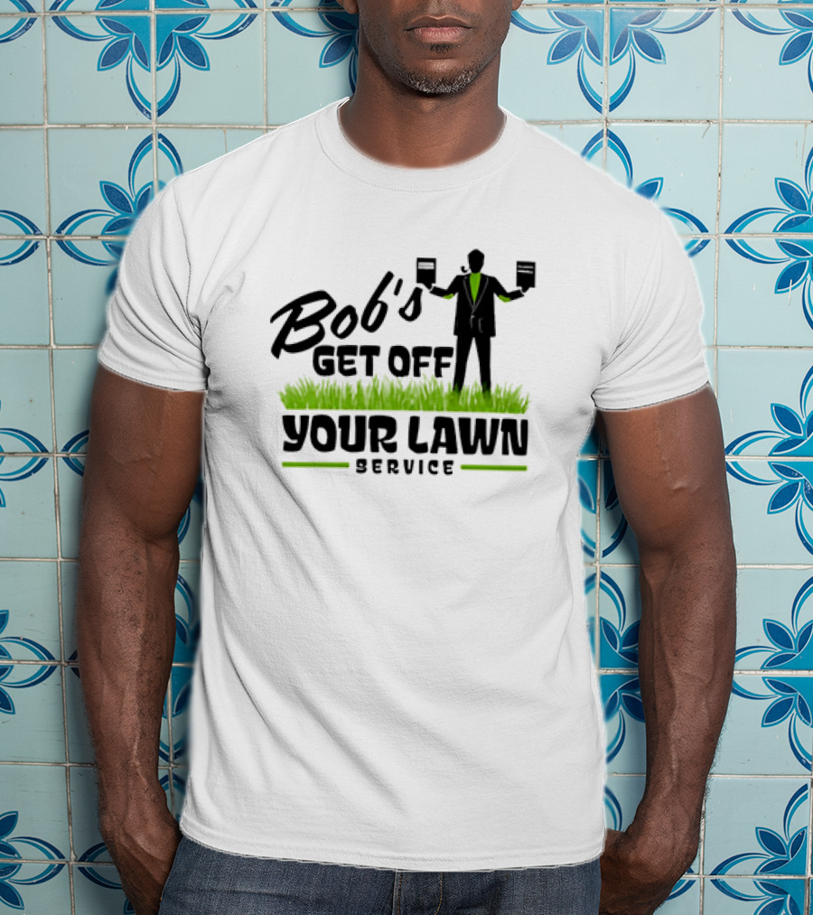 Bob’s Get Off Your Lawn Service Sign Holding Silhouette In Grass T-Shirt