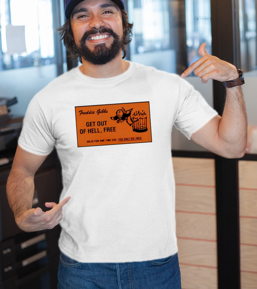 Freddie Gibbs Get Out Of Hell Free Card Valid For One Time Use You Only Die Once T-Shirt