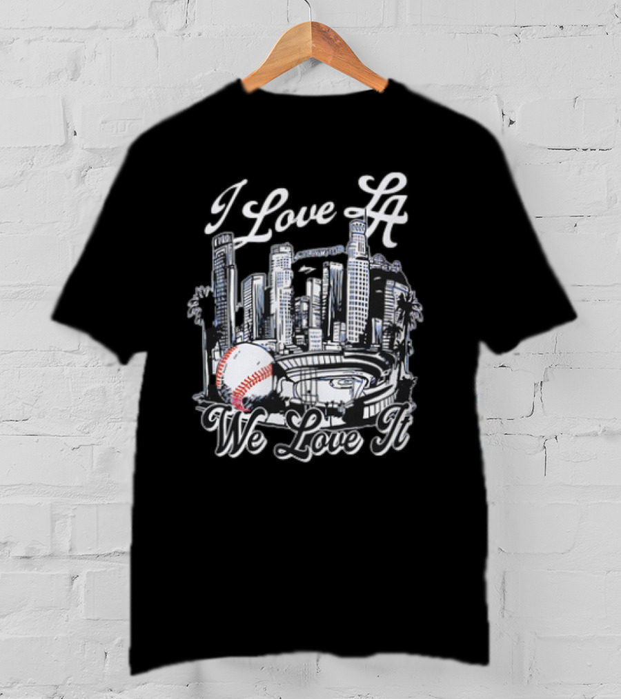 I Love LA Dodgers Baseball We Love It T-Shirt