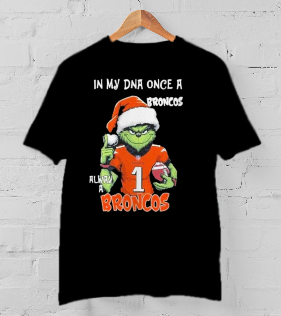 In My DNA Once A Broncos Always A Broncos Grinch Christmas Football Fan T-Shirt