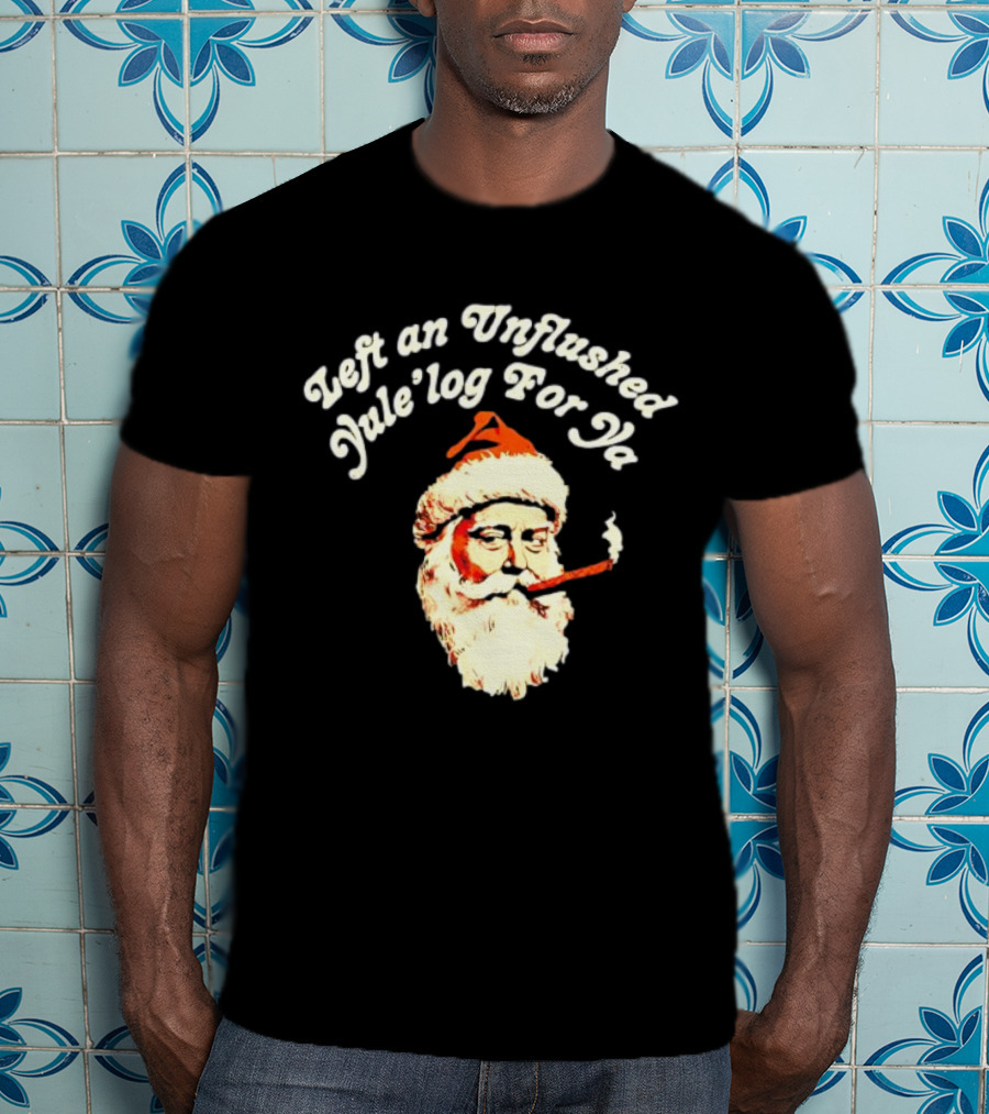 Left An Unflushed Yule’log For Ya Santa Smoking Retro T-Shirt