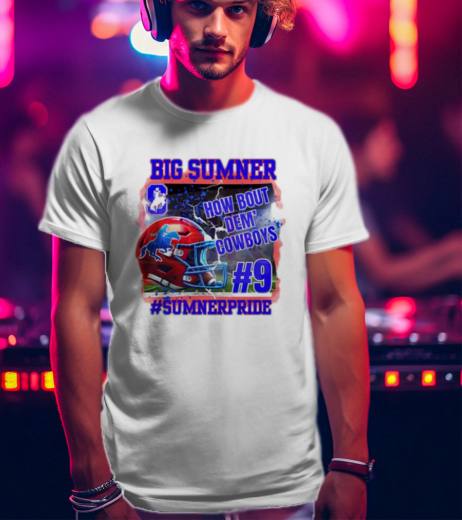 Big Sumner How Bout Dem Cowboys #9 Sumner Pride T-Shirt