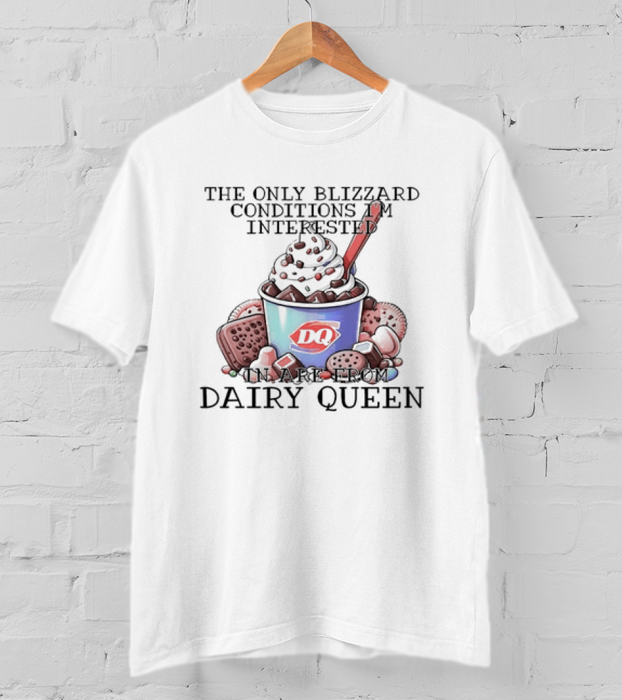 Blizzard Conditions Interest Limited To Dairy Queen Treats T-Shirt