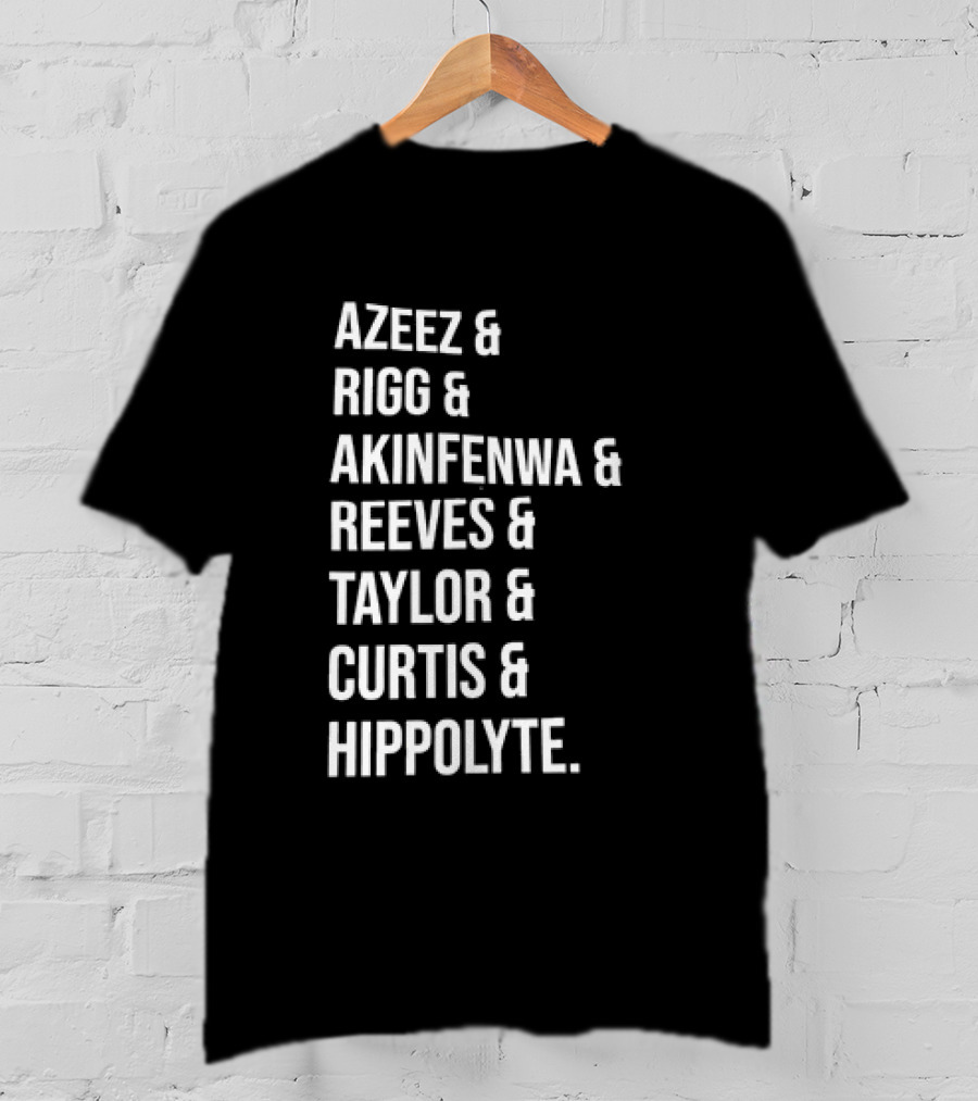 Azeez Rigg Akinfenwa Reeves Taylor Curtis Hippolyte Names List T-Shirt