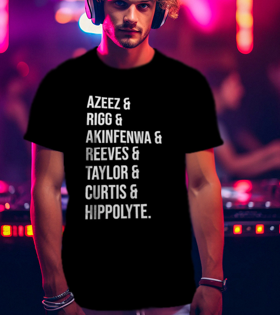 Azeez Rigg Akinfenwa Reeves Taylor Curtis Hippolyte Names List T-Shirt