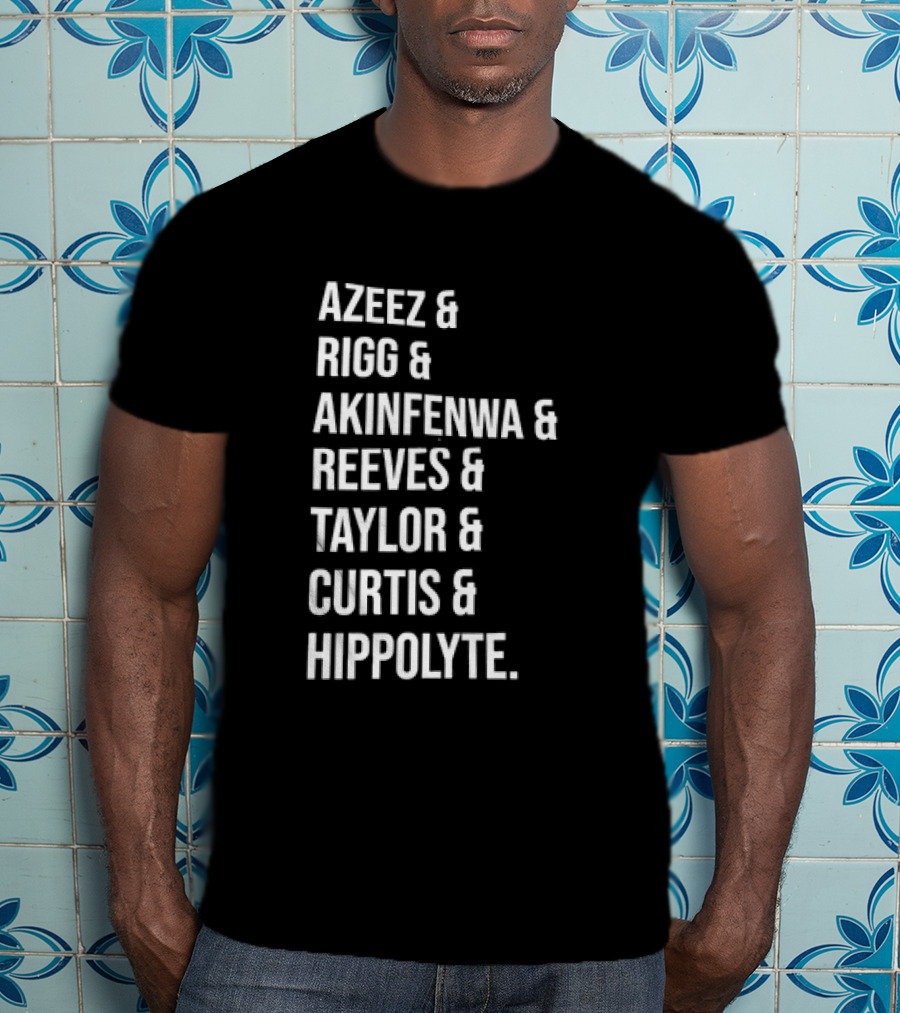 Azeez Rigg Akinfenwa Reeves Taylor Curtis Hippolyte Names List T-Shirt