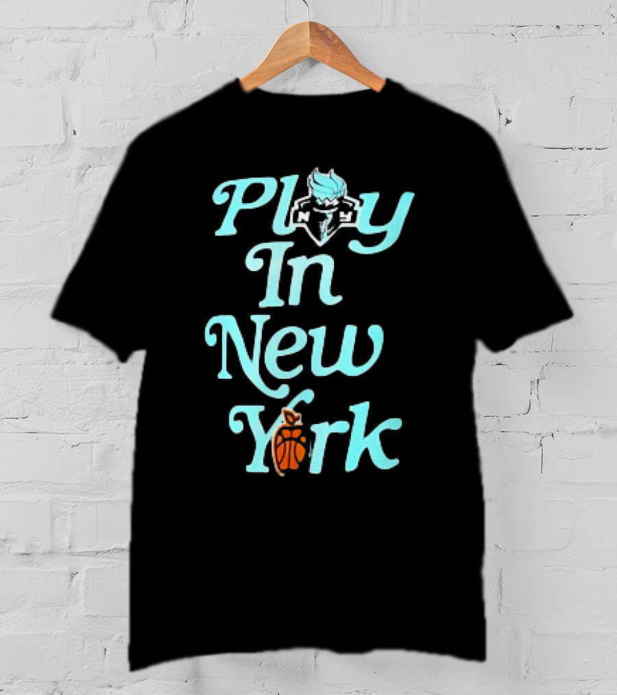 Play In New York Liberty Basketball T-Shirt