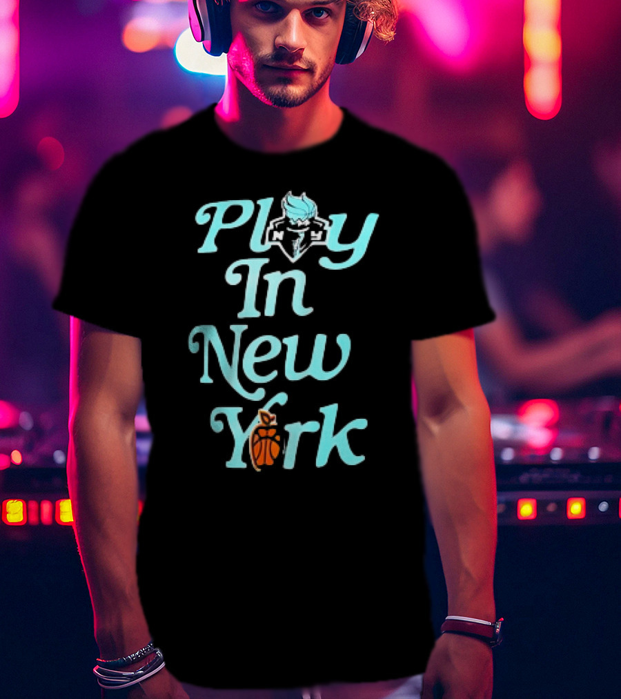 Play In New York Liberty Basketball T-Shirt