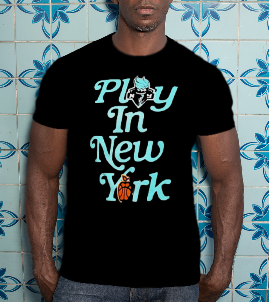 Play In New York Liberty Basketball T-Shirt