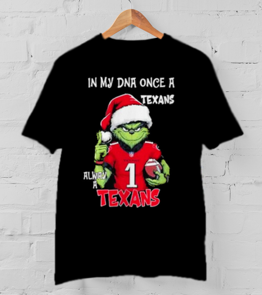 Grinch In My DNA Once A Texans Always A Texans Christmas T-Shirt