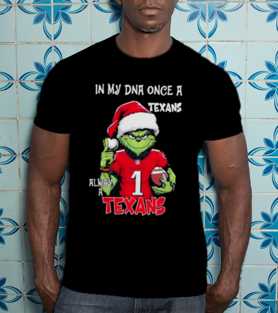 Grinch In My DNA Once A Texans Always A Texans Christmas T-Shirt