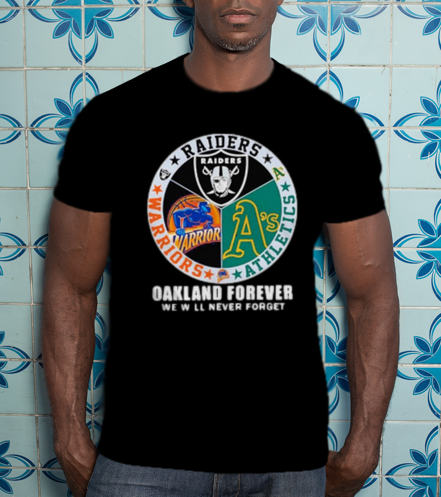 Raiders Warriors Athletics Oakland Forever We Will Never Forget T-Shirt