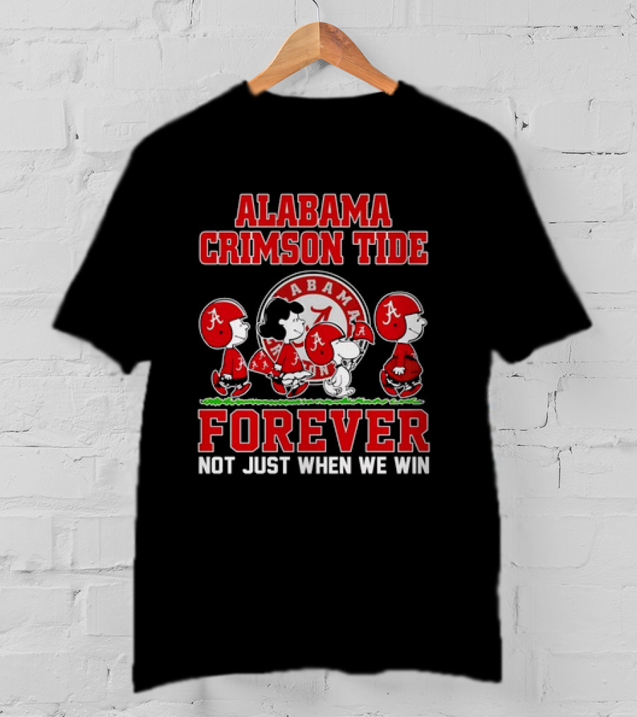 Alabama Crimson Tide Forever Snoopy Not Just When We Win T-Shirt