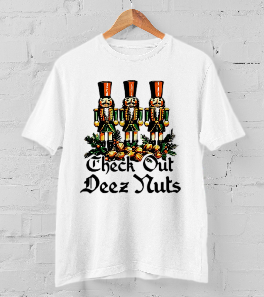 Check Out Deez Nuts Christmas Nutcrackers T-Shirt