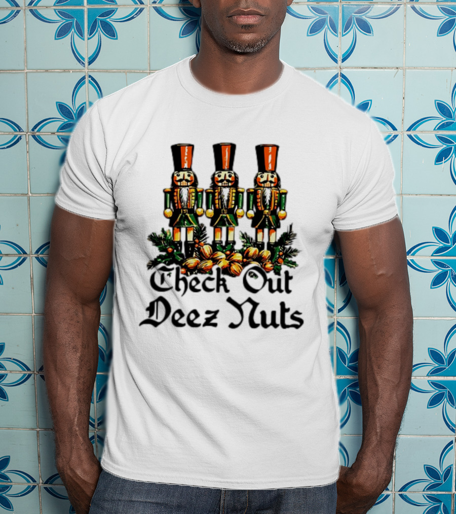 Check Out Deez Nuts Christmas Nutcrackers T-Shirt
