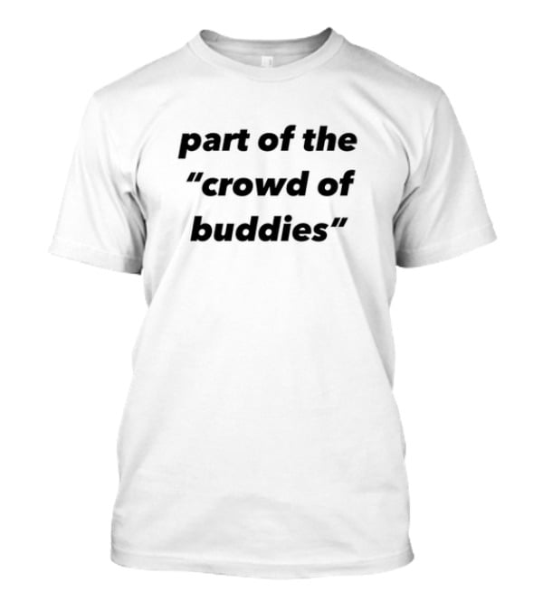 Part Of The Crowd Of Buddies T-Shirt