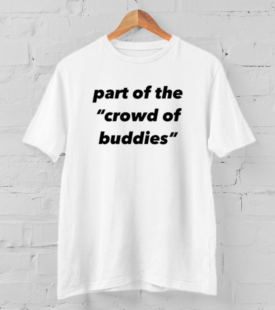 Part Of The Crowd Of Buddies T-Shirt