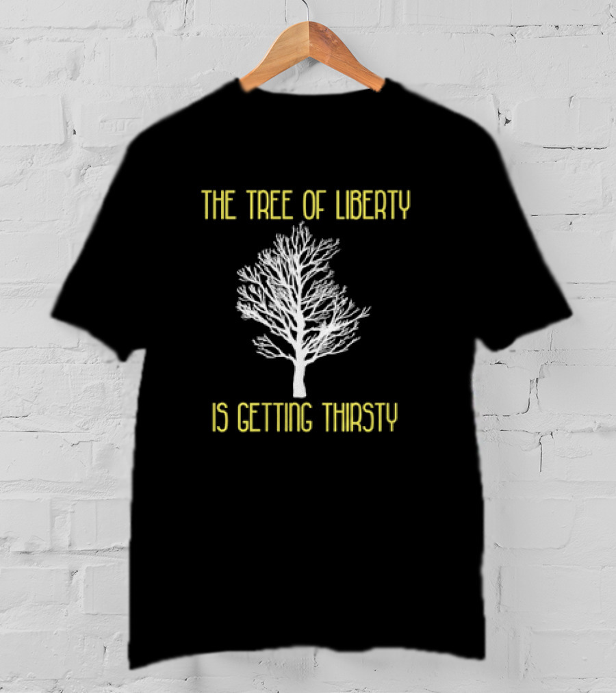 The Tree Of Liberty Is Getting Thirsty White Tree T-Shirt
