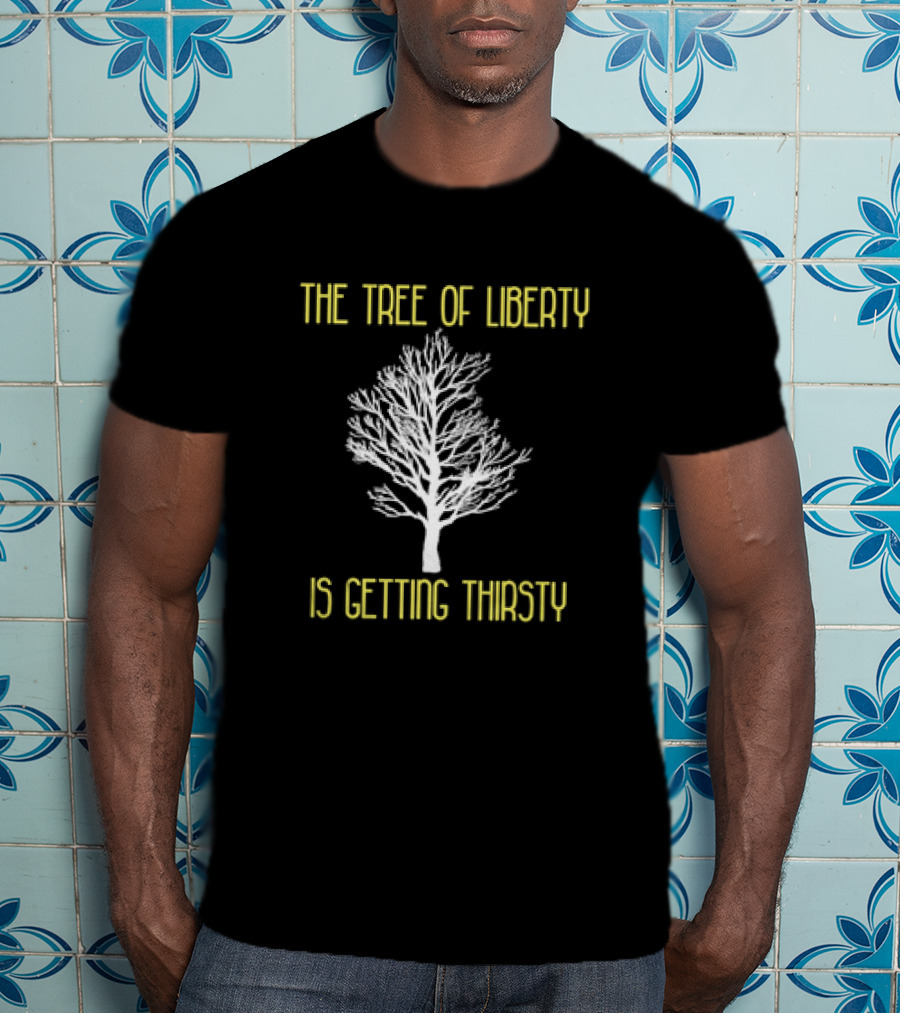 The Tree Of Liberty Is Getting Thirsty White Tree T-Shirt