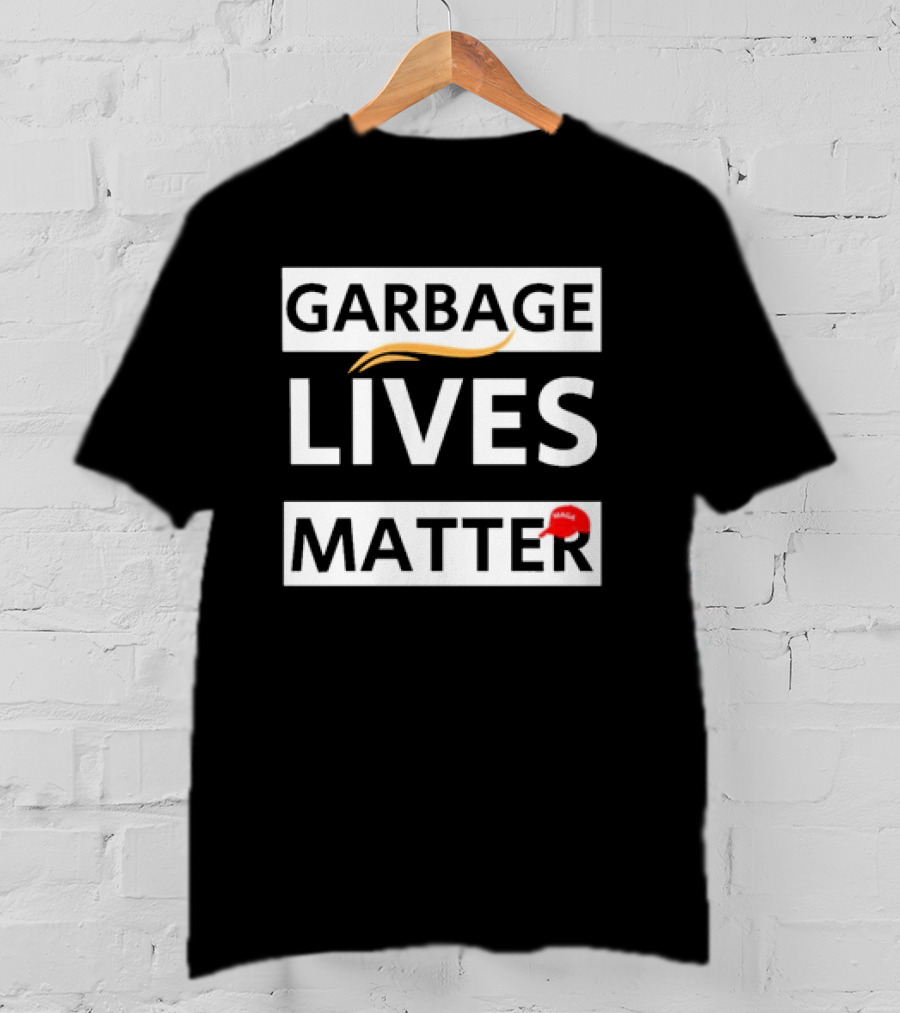 Garbage Lives Matter MAGA Hat T-Shirt