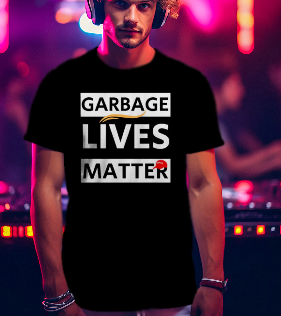 Garbage Lives Matter MAGA Hat T-Shirt