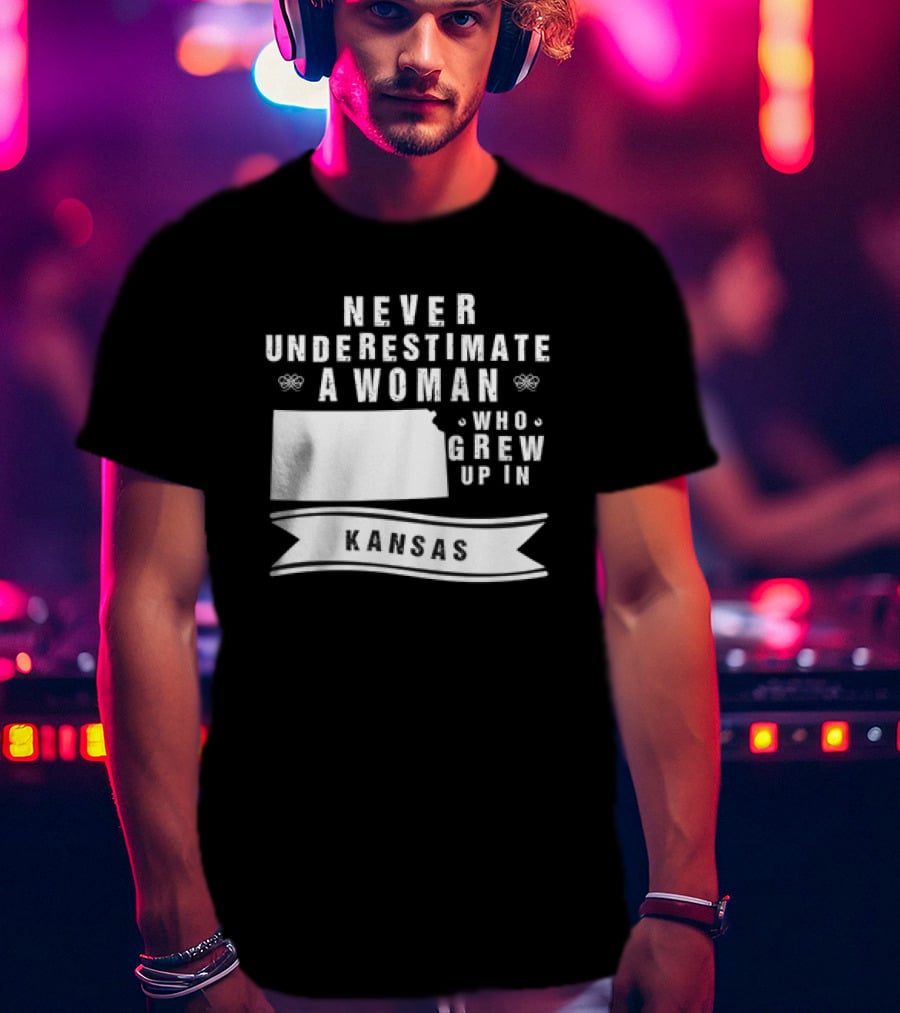 Never Underestimate A Woman Who Grew Up In Kansas With State Outline And Banner T-Shirt
