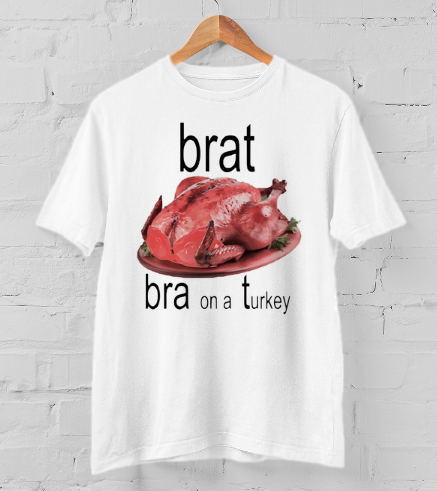 Brat Bra On A Turkey T-Shirt