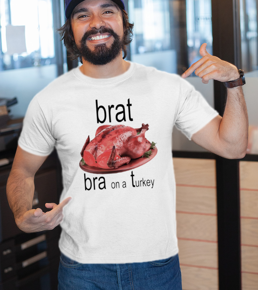 Brat Bra On A Turkey T-Shirt