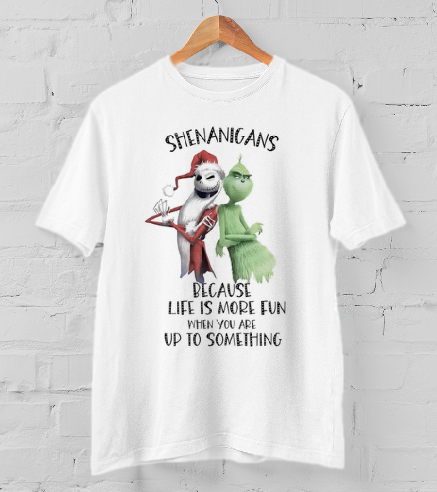 Jack Skellington Grinch Shenanigans Life Is More Fun Up To Something T-Shirt